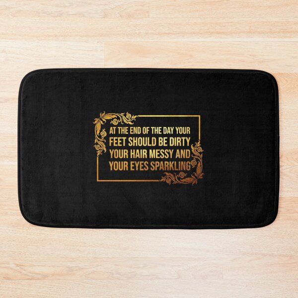 Item preview, At the end of the day your feet should be dirty your hair messy and your eyes sparkling designed and sold by sarahxxdll.