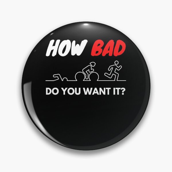 Item preview, How bad do you want it - Triathlon- funny quote designed and sold by shopbikeshirt.