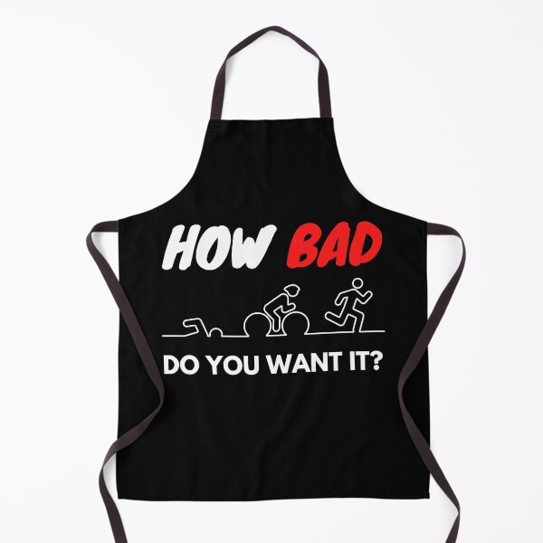 Item preview, How bad do you want it - Triathlon- funny quote designed and sold by shopbikeshirt.
