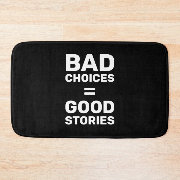 Item preview, Bad Choices Equals Good Stories designed and sold by ClickForMore.