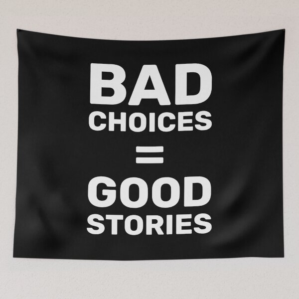 Item preview, Bad Choices Equals Good Stories designed and sold by ClickForMore.