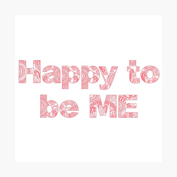 Happy to be ME Photographic Print