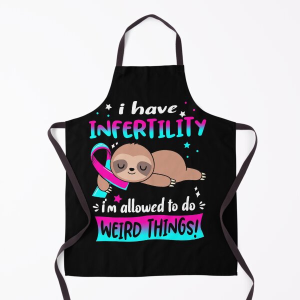Item preview, Infertility Awareness Funny I have Infertility i'm allowed to do Weird Things! designed and sold by JanetShop809.
