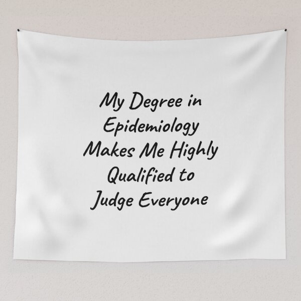 Item preview, My Degree in Epidemiology Makes Me Highly Qualified to Judge Everyone designed and sold by manishfzr1995.
