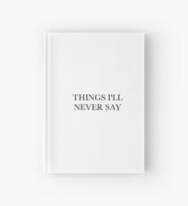 Things I'll Never Say Hardcover Journal