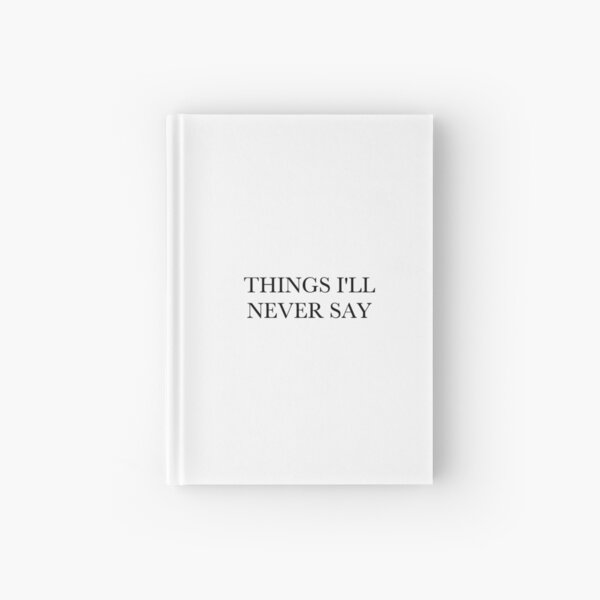 Things I'll Never Say Hardcover Journal
