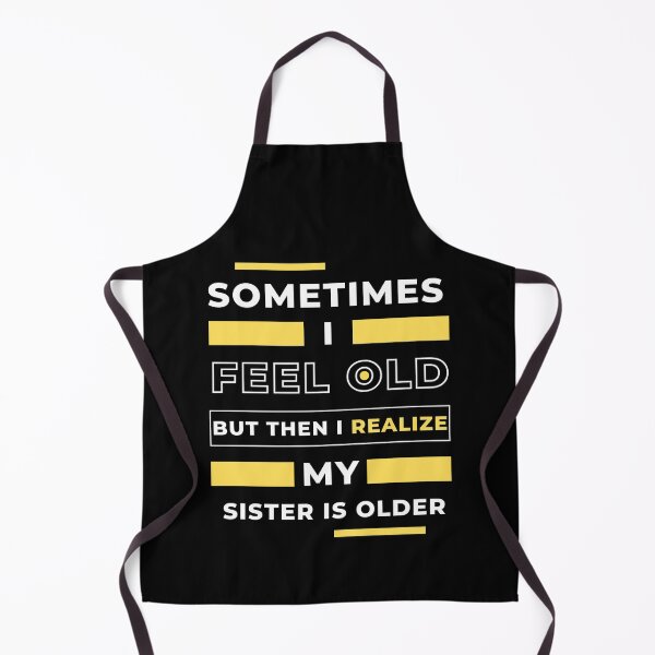 Item preview, Sometimes I Feel Old but Then I Realize My Sister Is Older designed and sold by BELASKRI STORE.