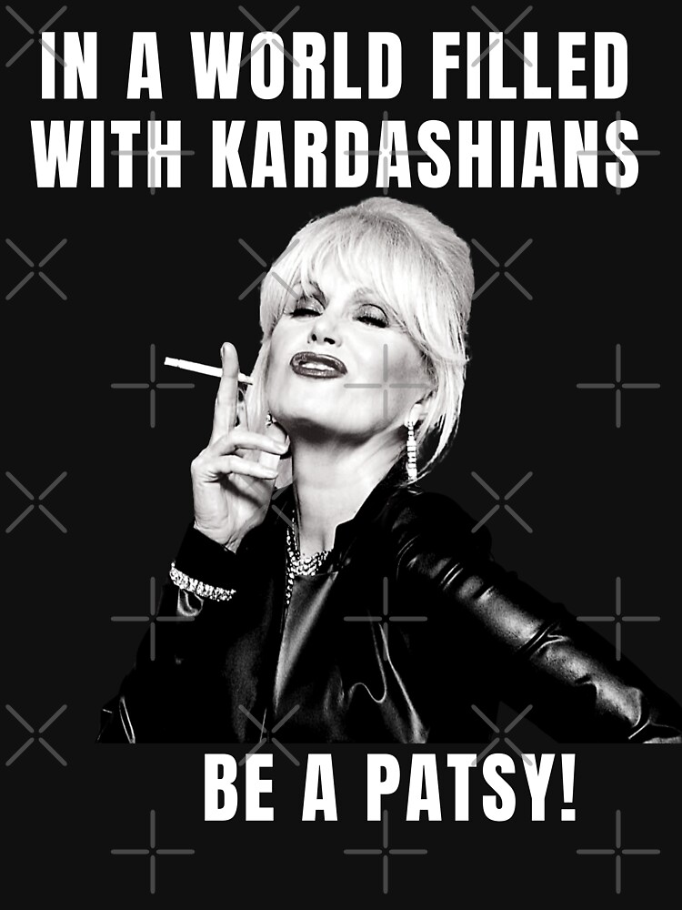 in a world full of kardashians be a patsy