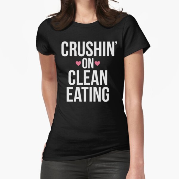 Crushin' On Clean Eating Fitted T-Shirt