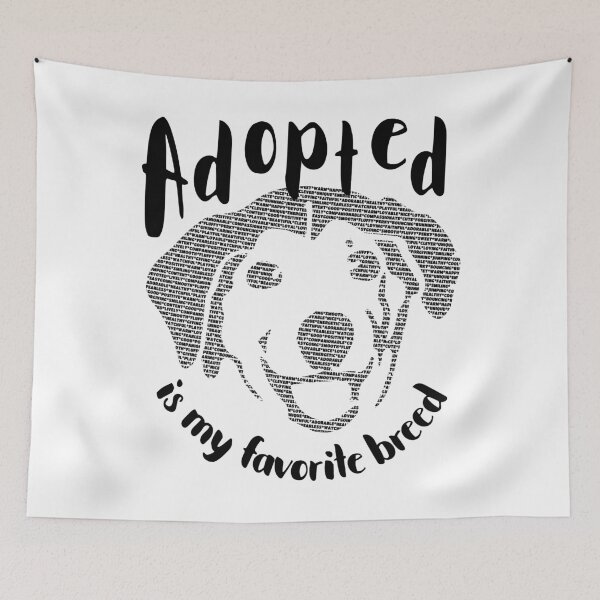 Item preview, Adopted Is My Favorite Breed designed and sold by Happy Puppy Print On Demand.