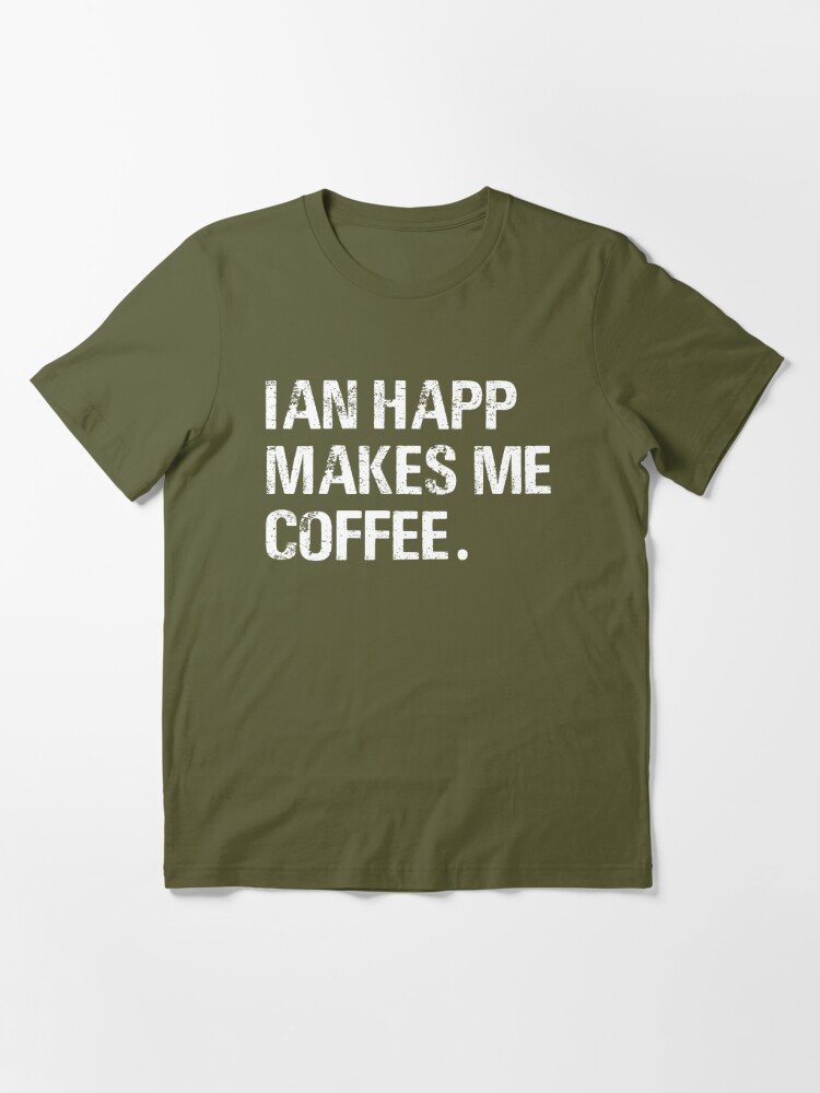 IAN HAPP MAKES ME COFFEE.