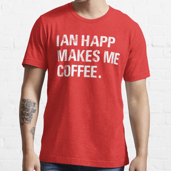 Vintage IAN Happ Makes me Coffee Typography  Essential T-Shirt for Sale by  garniturex