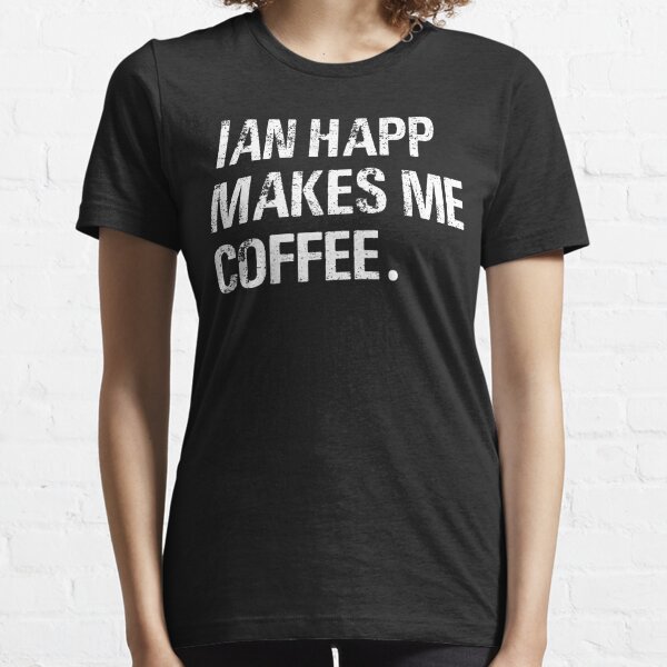 Vintage IAN Happ Makes me Coffee Typography  Essential T-Shirt for Sale by  garniturex