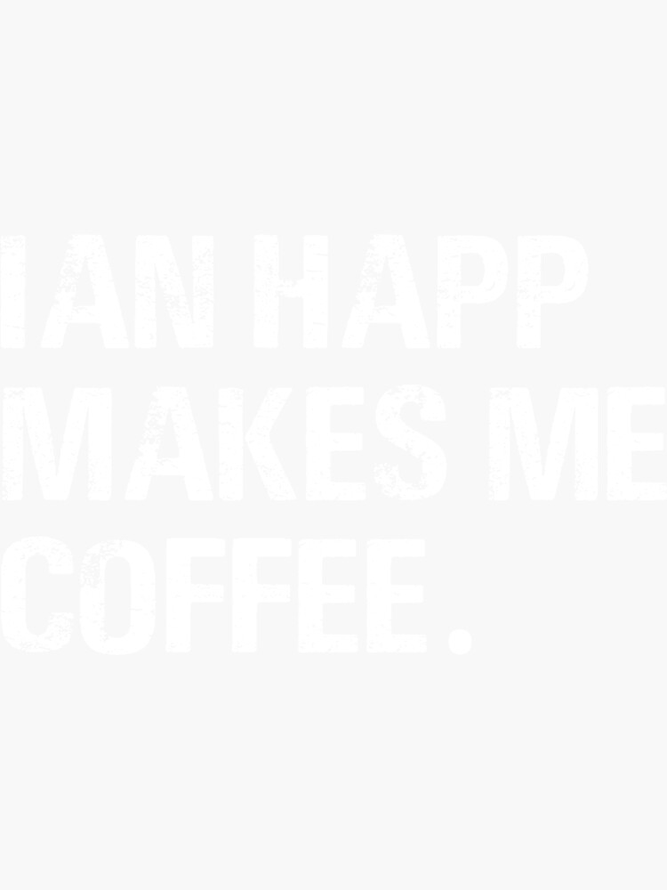 ian happ makes me coffee shirt