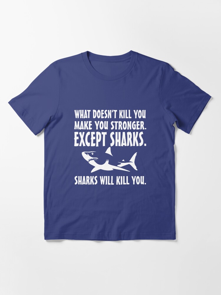 Sharks will best sale kill you shirt