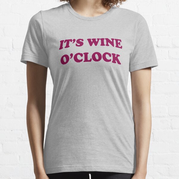It's Wine O'Clock Essential T-Shirt