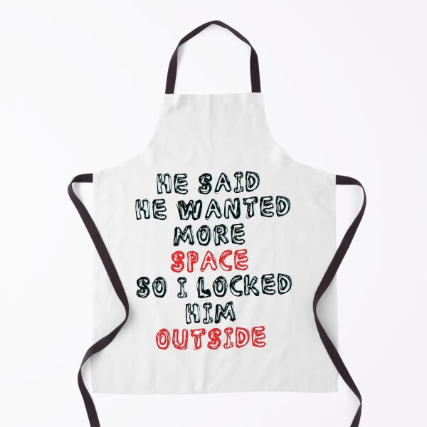 Item preview, He Said He Wanted More Space So I Locked Him Outside designed and sold by LuckyKermit.