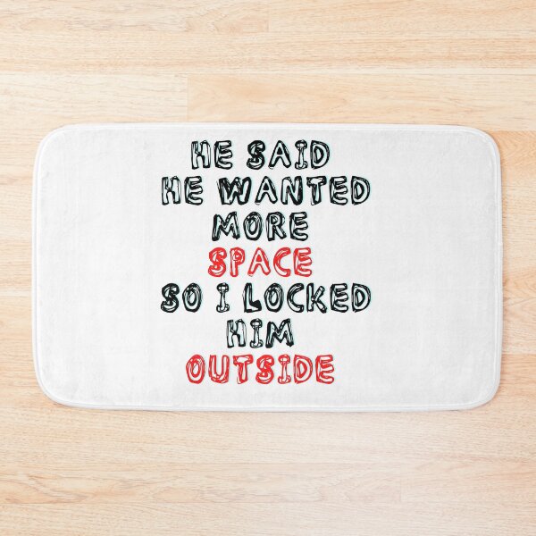 Item preview, He Said He Wanted More Space So I Locked Him Outside designed and sold by LuckyKermit.