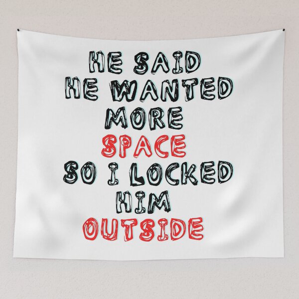 Item preview, He Said He Wanted More Space So I Locked Him Outside designed and sold by LuckyKermit.