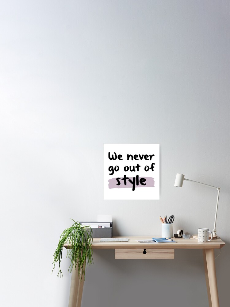 We Never Go Out of Style Taylor Swift Poster for Sale by Mint-Rose