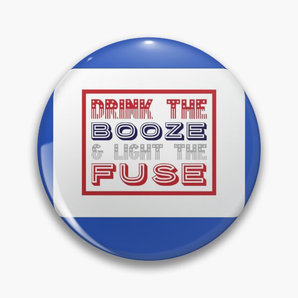 Item preview, Drink the Booze and light the fuse designed and sold by Soccer4ja9.