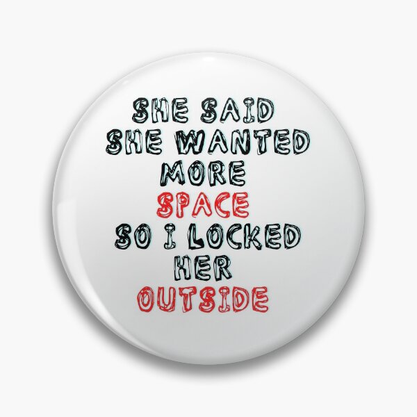 Item preview, She Said She Wanted More Space So I Locked Her Outside designed and sold by LuckyKermit.