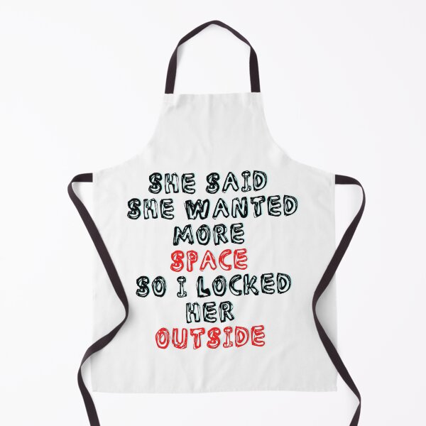 Item preview, She Said She Wanted More Space So I Locked Her Outside designed and sold by LuckyKermit.
