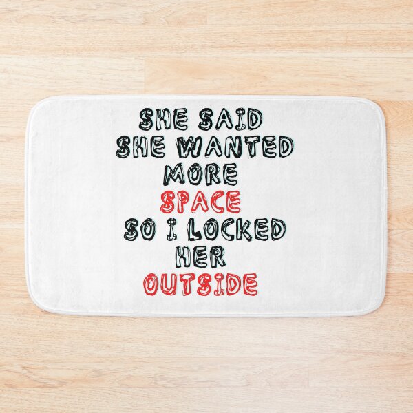Item preview, She Said She Wanted More Space So I Locked Her Outside designed and sold by LuckyKermit.