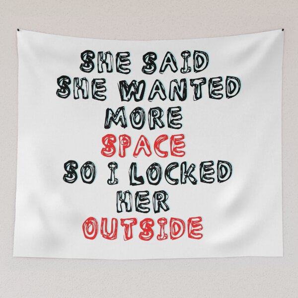 Item preview, She Said She Wanted More Space So I Locked Her Outside designed and sold by LuckyKermit.