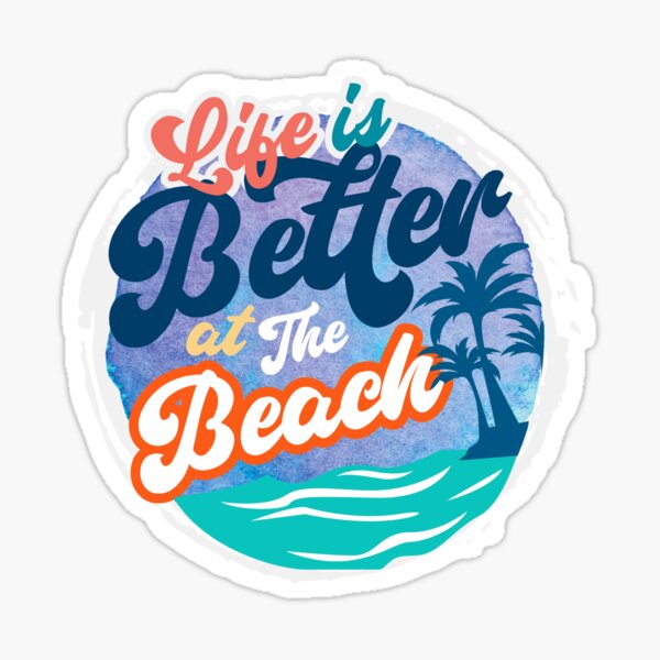 Life is better at the beach Sticker