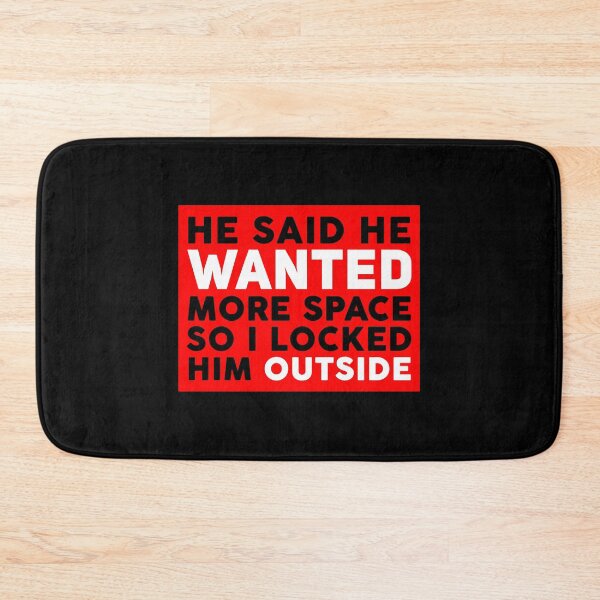 Item preview, He Said He Wanted More Space So I Locked Him Outside designed and sold by SHDigital.