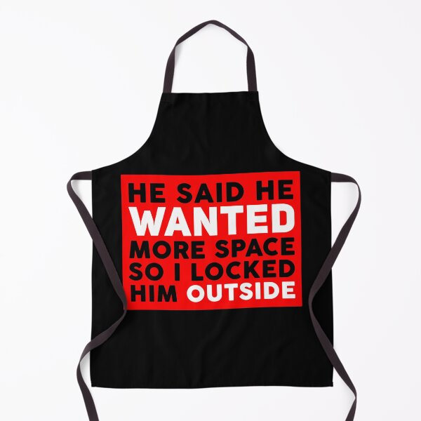Item preview, He Said He Wanted More Space So I Locked Him Outside designed and sold by SHDigital.