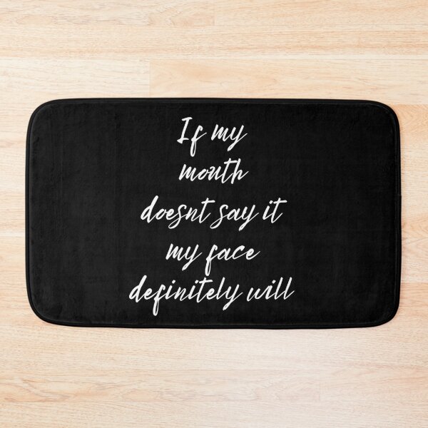Item preview, If My Mouth Doesn't Say It My Face Definitely Will, Simple designed and sold by Avishy.