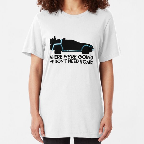 We Don't Need Roads Slim Fit T-Shirt