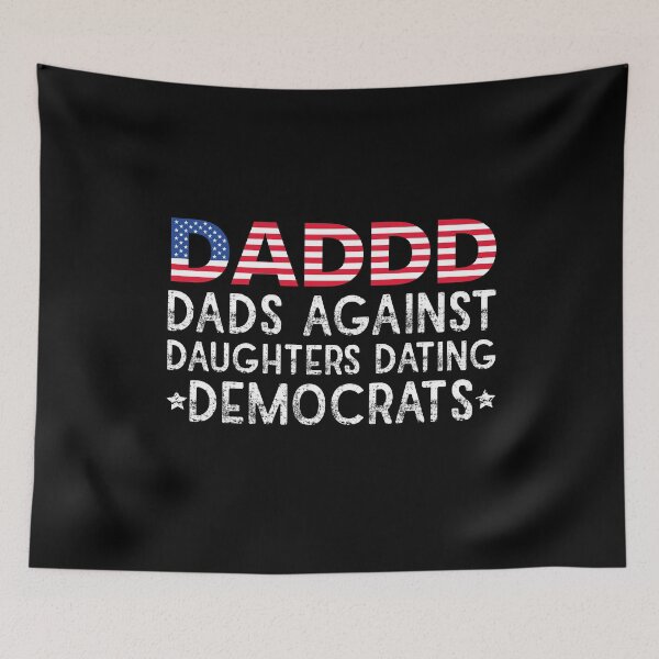 Item preview, Daddd dads against daughters dating democrats funny dad designed and sold by MotivatedMode.