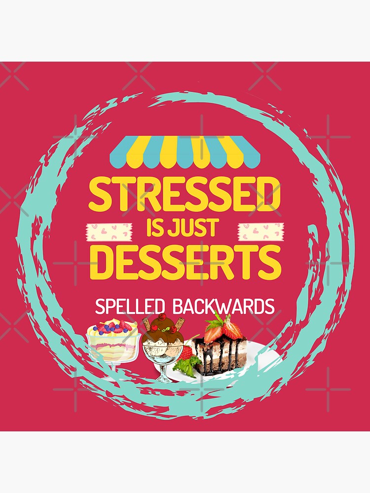 "Stressed Is Just Desserts Spelled Backwards Graphic Design Food