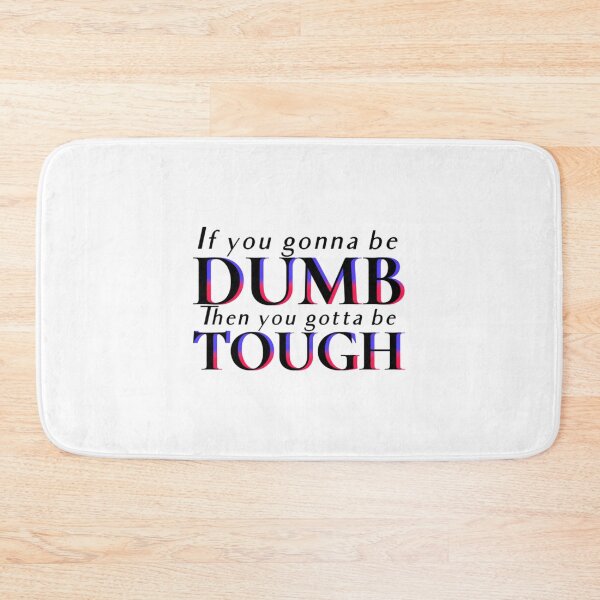 Item preview, If You Gonna Be Dumb T-ShirtIf you gonna be DUMB, then you gotta be tough  designed and sold by Yeptiter.