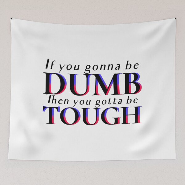 Item preview, If You Gonna Be Dumb T-ShirtIf you gonna be DUMB, then you gotta be tough  designed and sold by Yeptiter.