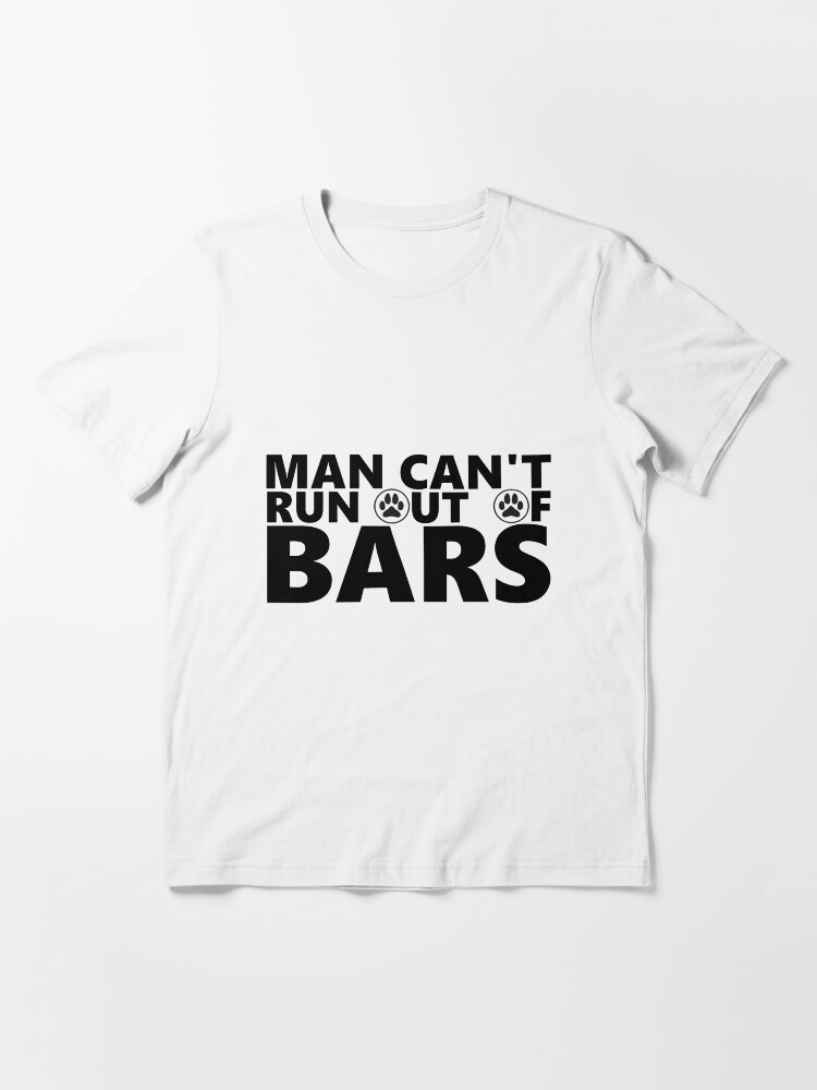 "Man Can't Run out of bars Chip Cashmotto" Tshirt for Sale by
