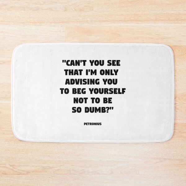 Item preview, Petronius Quote T-ShirtCan´t you see that I am only advising you to beg yourself not to be so dumb_ - Petronius  designed and sold by Yeptiter.