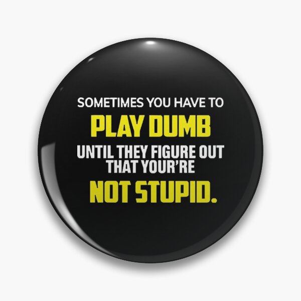 Item preview, Sometimes You Have To Play Dumb T-ShirtSometimes You Have To Play Dumb  designed and sold by Yeptiter.