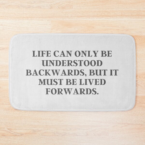 Item preview, Life Can Only Be Understood Backwards, But It Must Be Lived Forwards | Quote, Inspirational designed and sold by QShore.