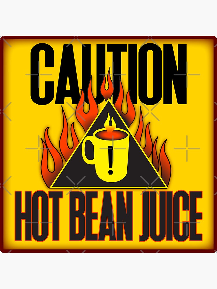 "Caution Hot Bean Juice" Sticker for Sale by iColor4U Redbubble