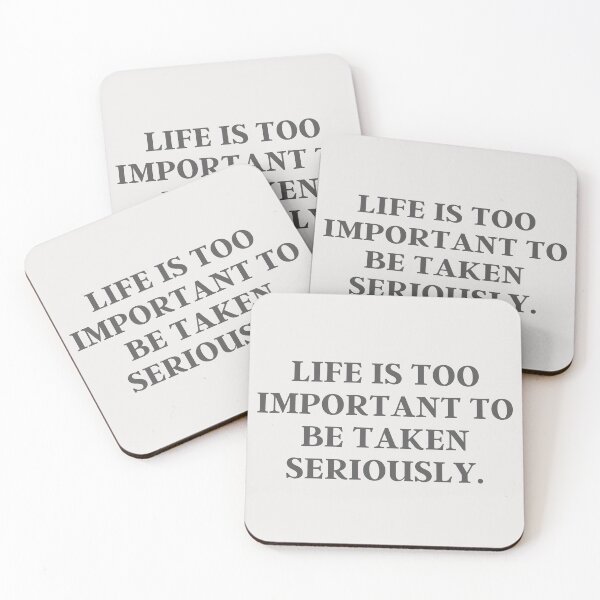 Item preview, Life Is Too Important To Be Taken Seriously | Advice, Quote, Inspirational designed and sold by QShore.