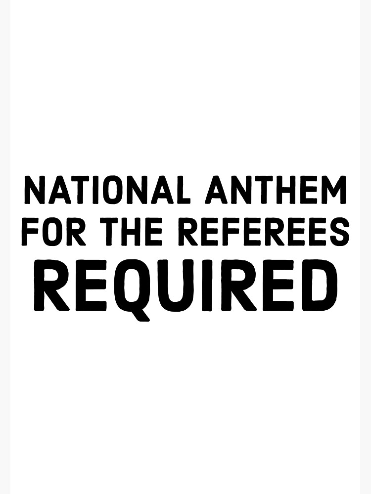 "National Anthem For The Referees Required" Poster by Fabriceebengo