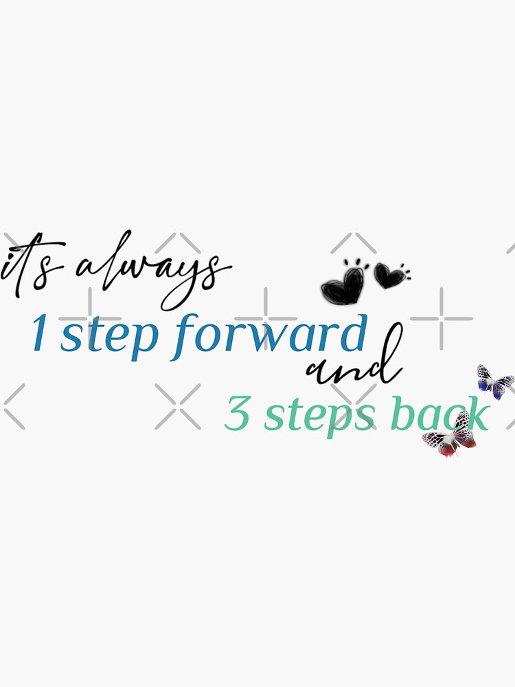 1 Step Forward 3 Steps Back Clean "1 step forward, 3 steps back" Sticker by Taylor-Shreya | Redbubble