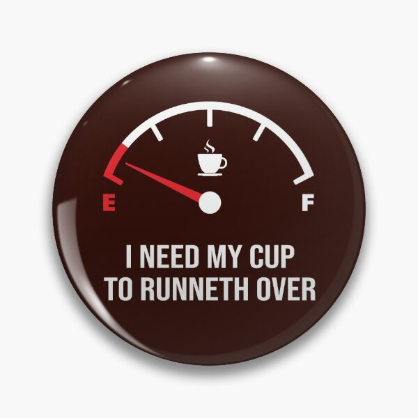 Item preview, I Need My Cup To Runneth Over: running on empty designed and sold by Happy Puppy Print On Demand.