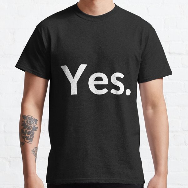Yes. Essential Design Classic T-Shirt