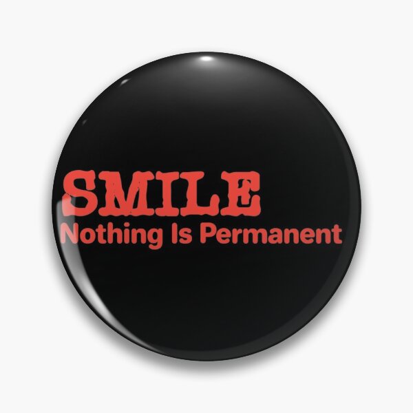 Item preview, Smile Nothing is Permanent designed and sold by OrangePyramid.
