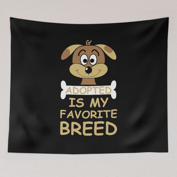 Item preview, Adopted Is My Favorite Breed designed and sold by mrtraz.